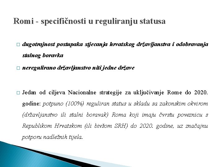 Romi - specifičnosti u reguliranju statusa � dugotrajnost postupaka stjecanja hrvatskog državljanstva i odobravanja