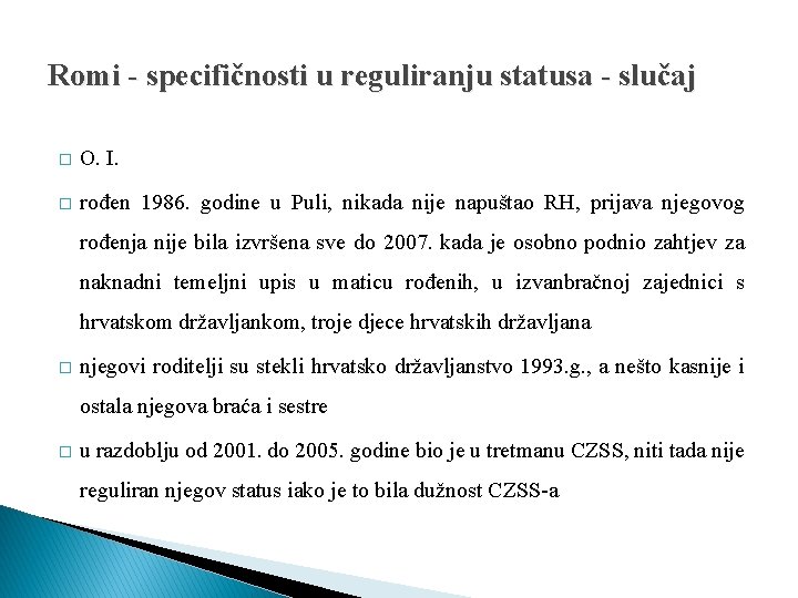 Romi - specifičnosti u reguliranju statusa - slučaj � O. I. � rođen 1986. Romi - specifičnosti u reguliranju statusa - slučaj � O. I. � rođen 1986.