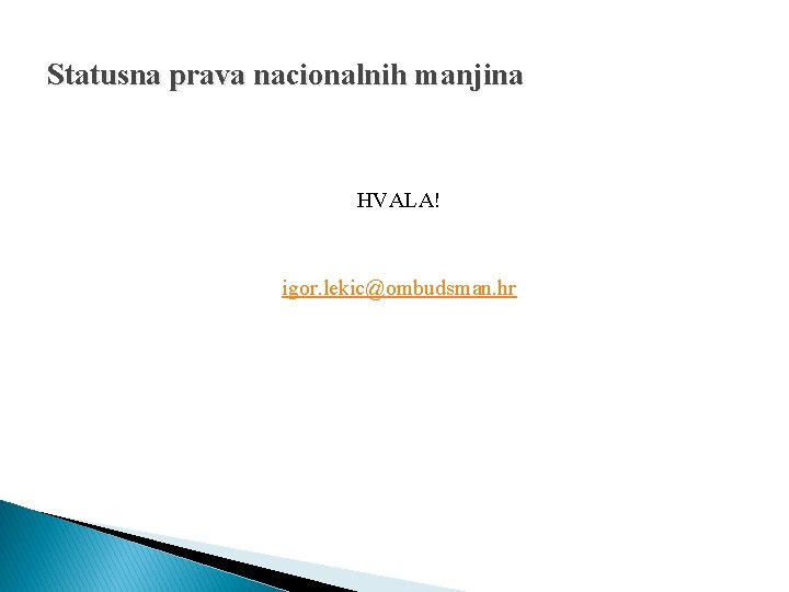 Statusna prava nacionalnih manjina HVALA! igor. lekic@ombudsman. hr Statusna prava nacionalnih manjina HVALA! igor. lekic@ombudsman. hr