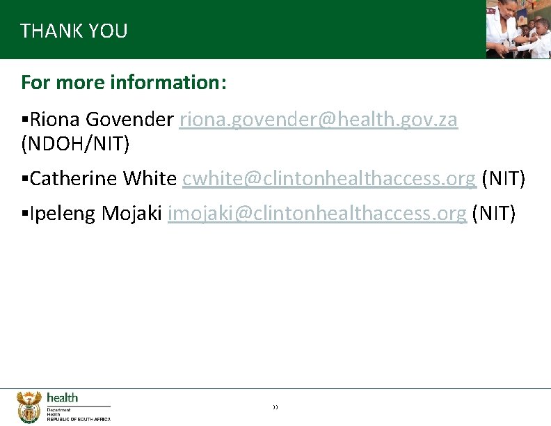 THANK YOU For more information: §Riona Govender riona. govender@health. gov. za (NDOH/NIT) §Catherine White
