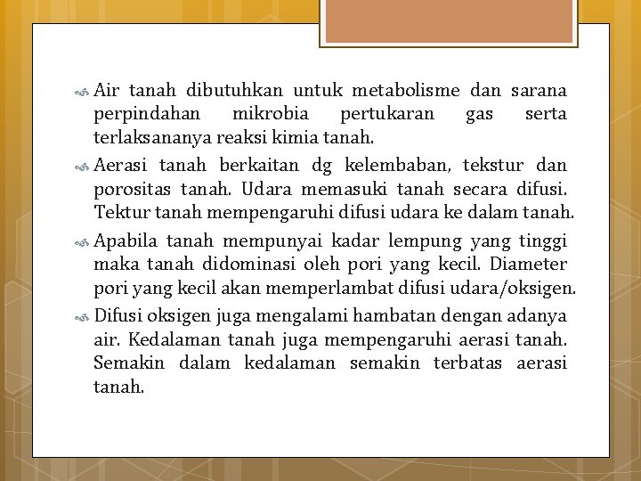  Air tanah dibutuhkan untuk metabolisme dan sarana perpindahan mikrobia pertukaran gas serta terlaksananya