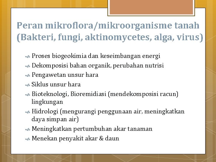 Peran mikroflora/mikroorganisme tanah (Bakteri, fungi, aktinomycetes, alga, virus) Proses biogeokimia dan keseimbangan energi Dekomposisi