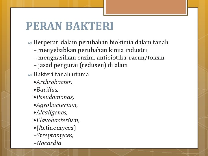 PERAN BAKTERI Berperan dalam perubahan biokimia dalam tanah – menyebabkan perubahan kimia industri –