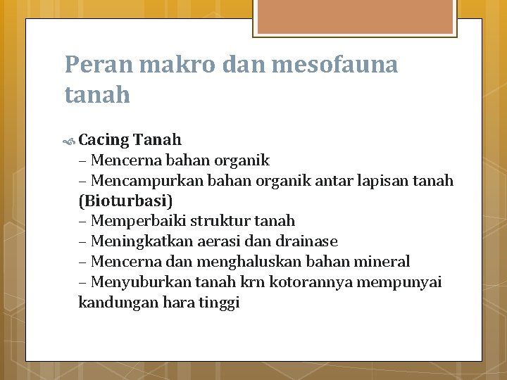 Peran makro dan mesofauna tanah Cacing Tanah – Mencerna bahan organik – Mencampurkan bahan