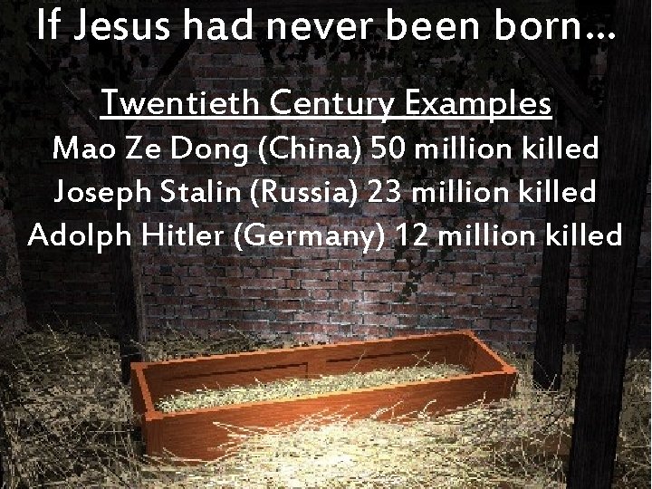 If Jesus had never been born… Twentieth Century Examples Mao Ze Dong (China) 50