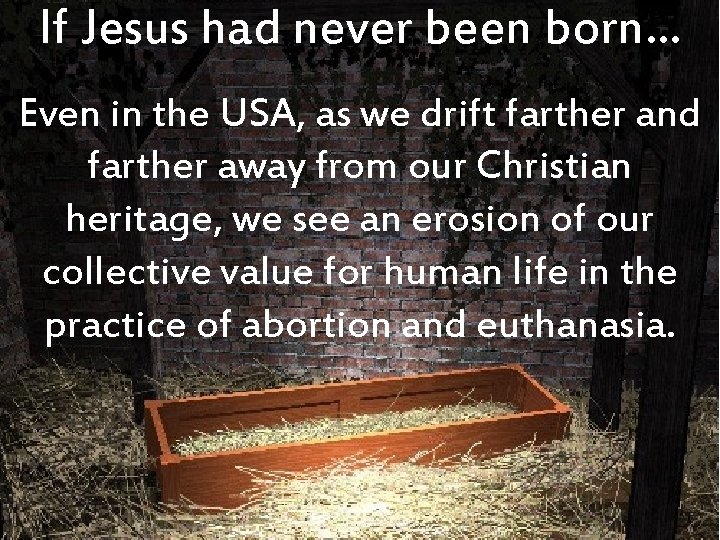 If Jesus had never been born… Even in the USA, as we drift farther