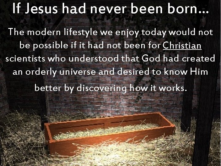 If Jesus had never been born… The modern lifestyle we enjoy today would not