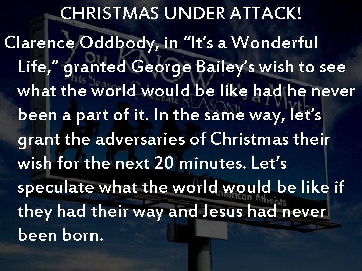 CHRISTMAS UNDER ATTACK! Clarence Oddbody, in “It’s a Wonderful Life, ” granted George Bailey’s