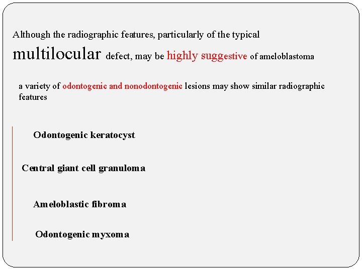 Although the radiographic features, particularly of the typical multilocular defect, may be highly suggestive