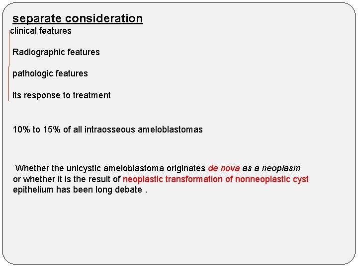 separate consideration clinical features Radiographic features pathologic features its response to treatment 10% to
