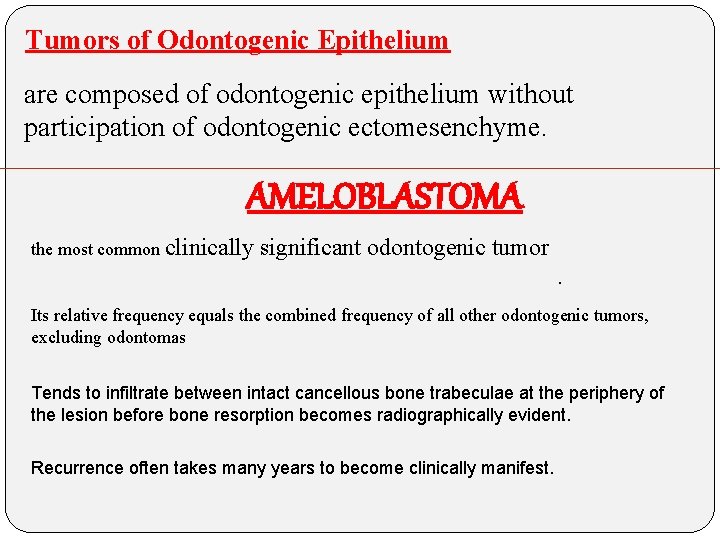 Tumors of Odontogenic Epithelium are composed of odontogenic epithelium without participation of odontogenic ectomesenchyme.