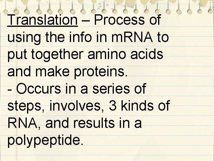 Translation – Process of using the info in m. RNA to put together amino