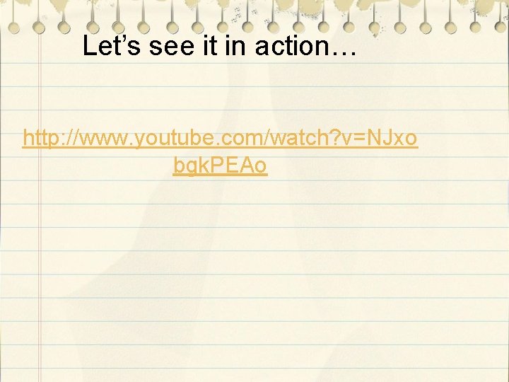 Let’s see it in action… http: //www. youtube. com/watch? v=NJxo bgk. PEAo 