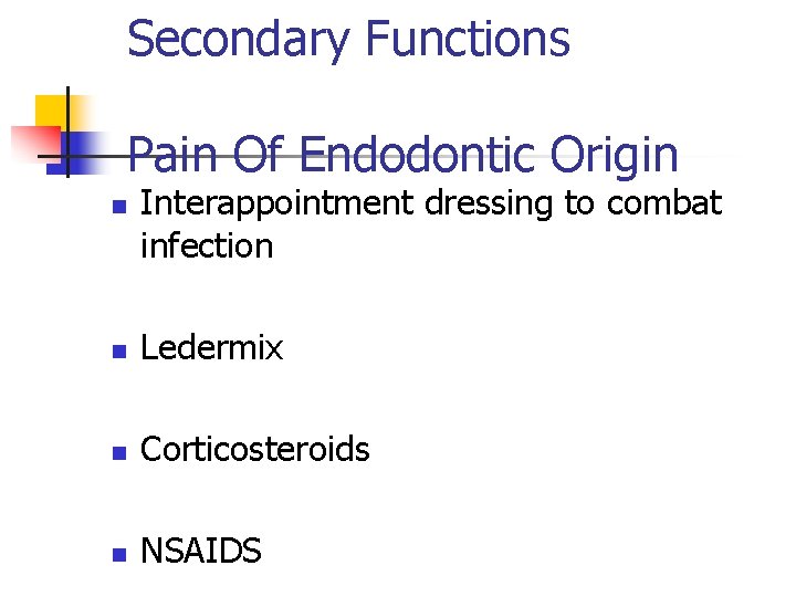Secondary Functions Pain Of Endodontic Origin n Interappointment dressing to combat infection n Ledermix
