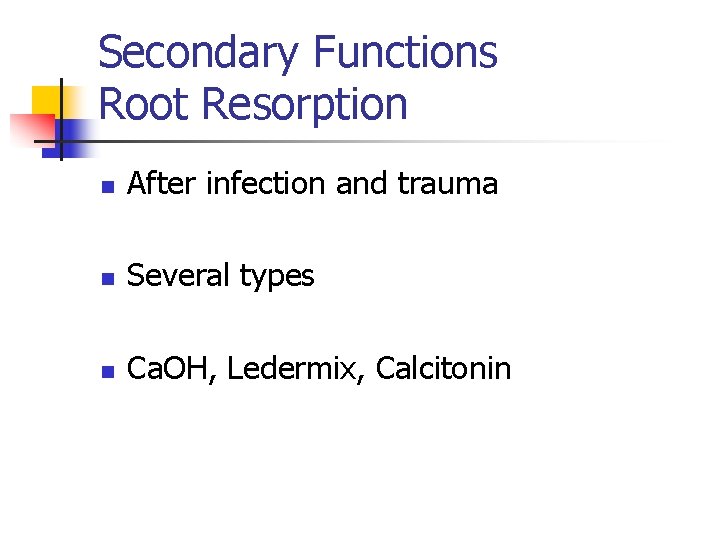 Secondary Functions Root Resorption n After infection and trauma n Several types n Ca.