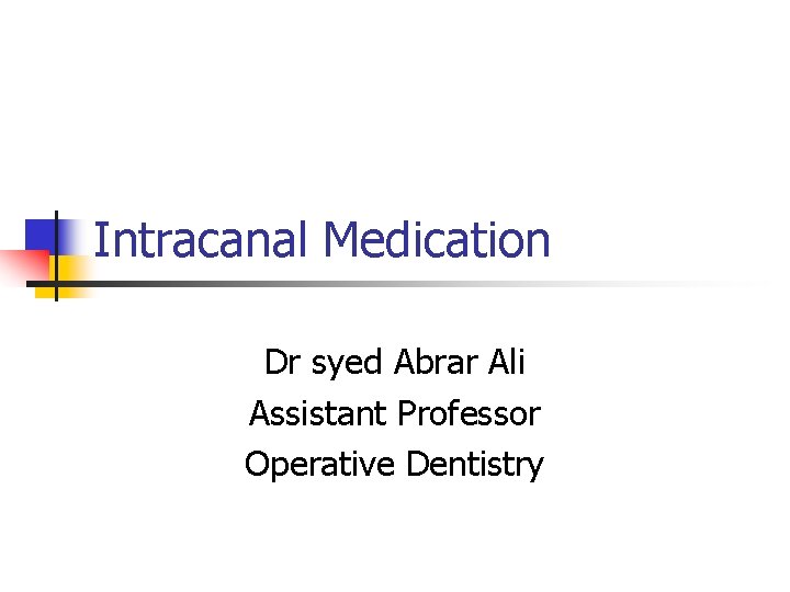 Intracanal Medication Dr syed Abrar Ali Assistant Professor Operative Dentistry 