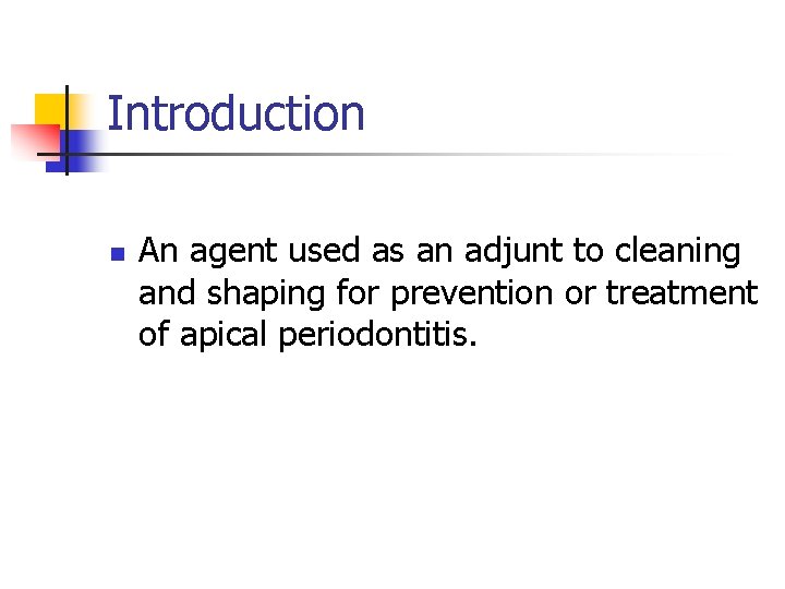 Introduction n An agent used as an adjunt to cleaning and shaping for prevention