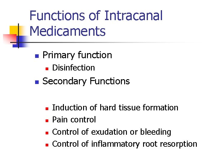Functions of Intracanal Medicaments n Primary function n n Disinfection Secondary Functions n n