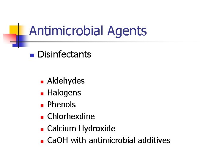 Antimicrobial Agents n Disinfectants n n n Aldehydes Halogens Phenols Chlorhexdine Calcium Hydroxide Ca.
