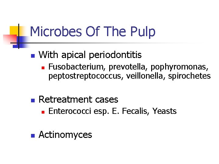 Microbes Of The Pulp n With apical periodontitis n n Retreatment cases n n