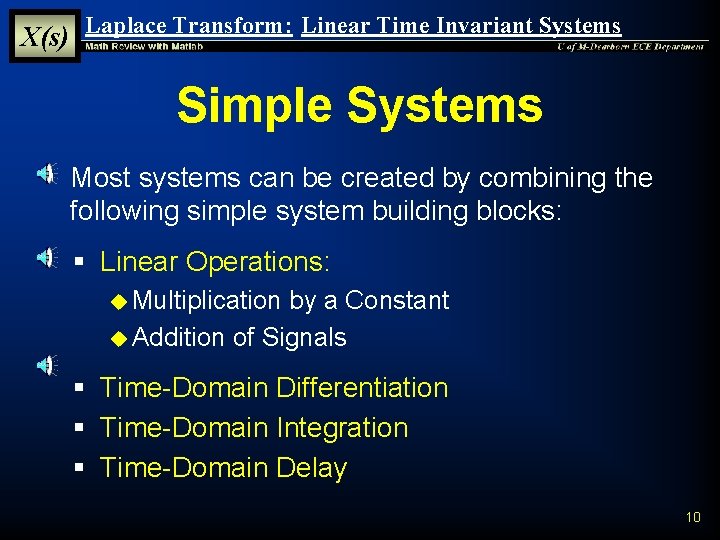 X(s) Laplace Transform: Linear Time Invariant Systems Simple Systems § Most systems can be X(s) Laplace Transform: Linear Time Invariant Systems Simple Systems § Most systems can be