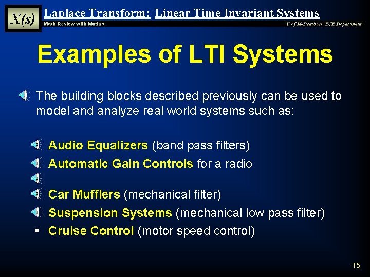 X(s) Laplace Transform: Linear Time Invariant Systems Examples of LTI Systems § The building X(s) Laplace Transform: Linear Time Invariant Systems Examples of LTI Systems § The building