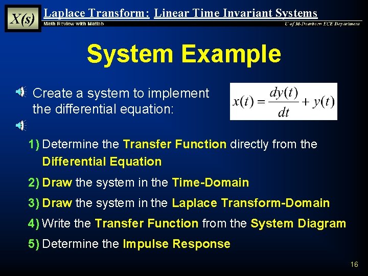 X(s) Laplace Transform: Linear Time Invariant Systems System Example § Create a system to X(s) Laplace Transform: Linear Time Invariant Systems System Example § Create a system to