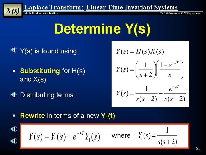 X(s) Laplace Transform: Linear Time Invariant Systems Determine Y(s) § Y(s) is found using: X(s) Laplace Transform: Linear Time Invariant Systems Determine Y(s) § Y(s) is found using: