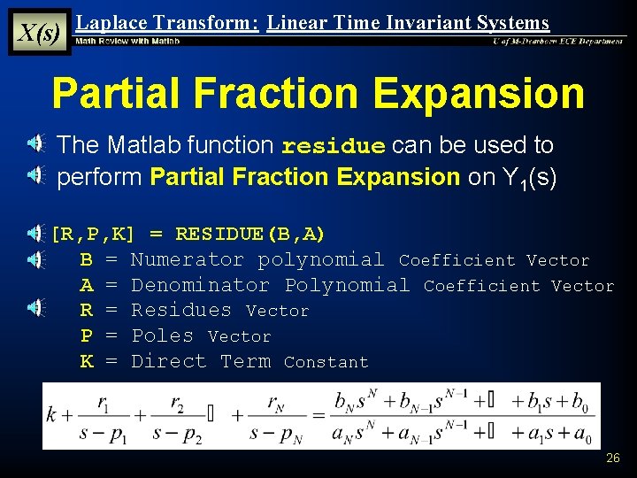 X(s) Laplace Transform: Linear Time Invariant Systems Partial Fraction Expansion § The Matlab function X(s) Laplace Transform: Linear Time Invariant Systems Partial Fraction Expansion § The Matlab function