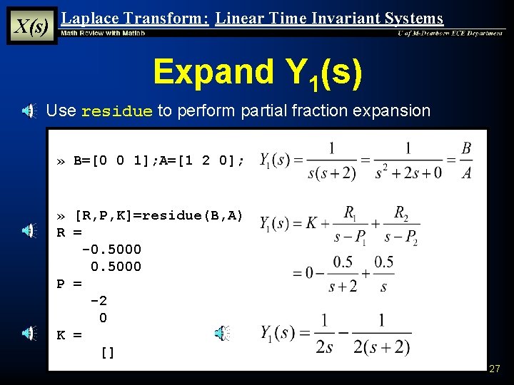 X(s) Laplace Transform: Linear Time Invariant Systems Expand Y 1(s) § Use residue to X(s) Laplace Transform: Linear Time Invariant Systems Expand Y 1(s) § Use residue to