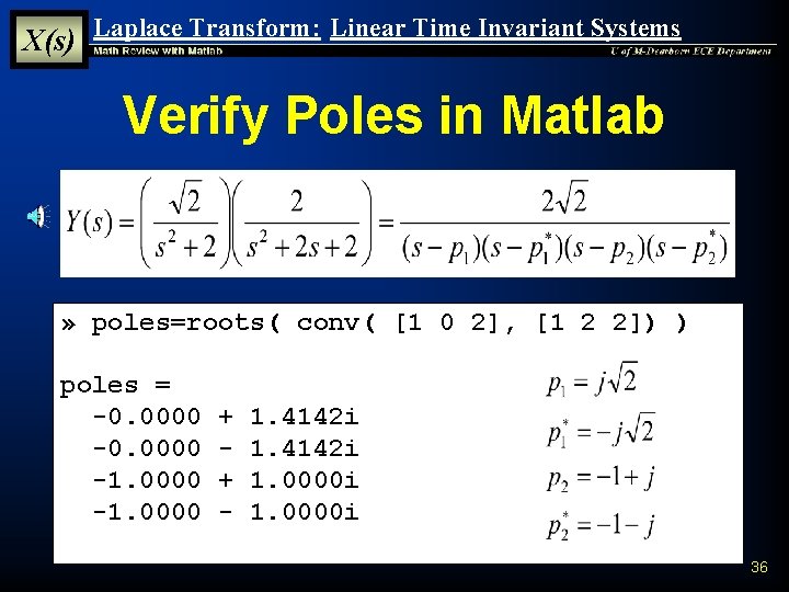 X(s) Laplace Transform: Linear Time Invariant Systems Verify Poles in Matlab » poles=roots( conv( X(s) Laplace Transform: Linear Time Invariant Systems Verify Poles in Matlab » poles=roots( conv(