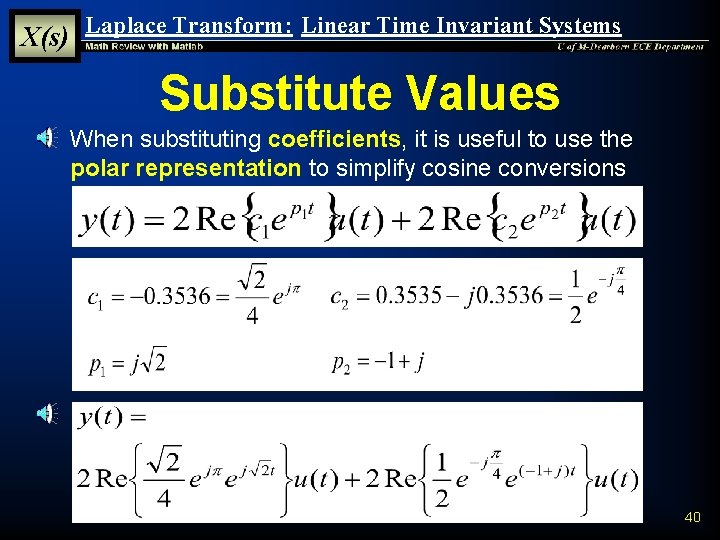 X(s) Laplace Transform: Linear Time Invariant Systems Substitute Values § When substituting coefficients, it X(s) Laplace Transform: Linear Time Invariant Systems Substitute Values § When substituting coefficients, it