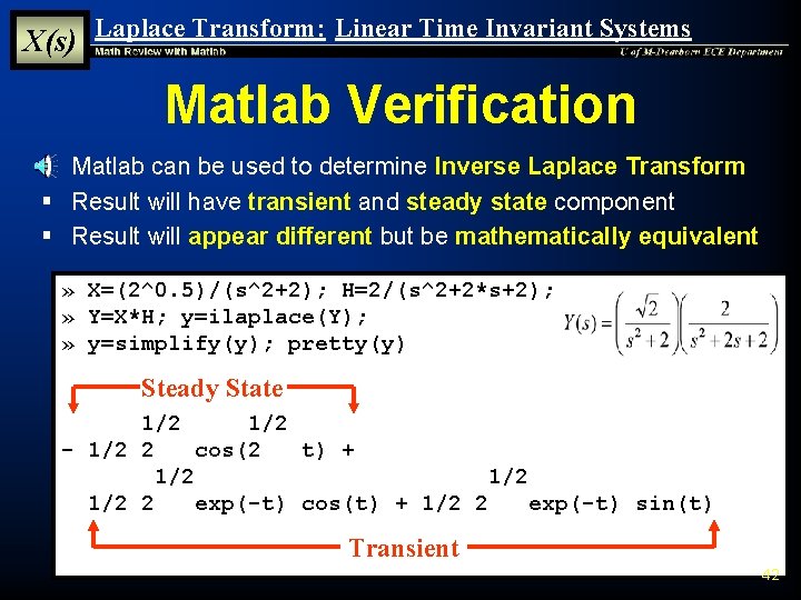 X(s) Laplace Transform: Linear Time Invariant Systems Matlab Verification § Matlab can be used X(s) Laplace Transform: Linear Time Invariant Systems Matlab Verification § Matlab can be used