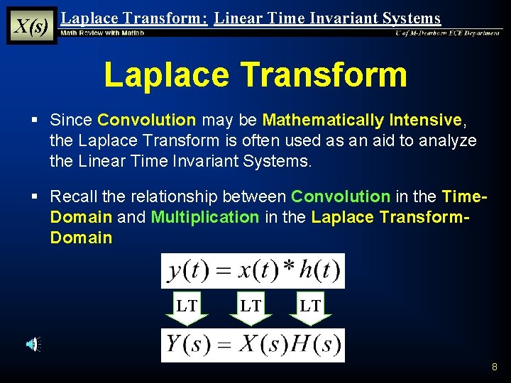 X(s) Laplace Transform: Linear Time Invariant Systems Laplace Transform § Since Convolution may be X(s) Laplace Transform: Linear Time Invariant Systems Laplace Transform § Since Convolution may be