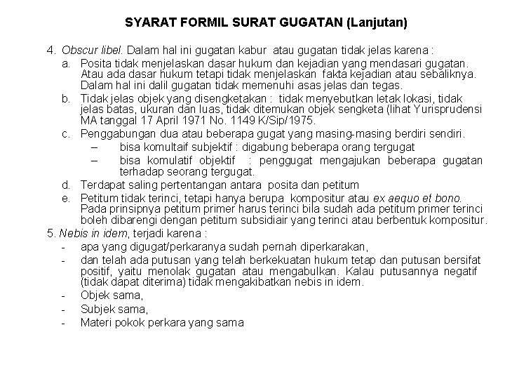 SYARAT FORMIL SURAT GUGATAN (Lanjutan) 4. Obscur libel. Dalam hal ini gugatan kabur atau