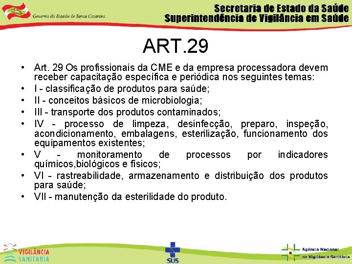 ART. 29 • Art. 29 Os profissionais da CME e da empresa processadora devem