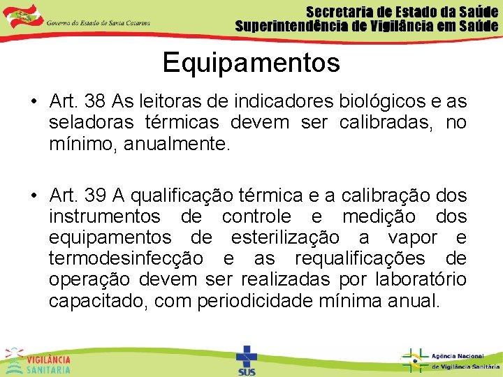 Equipamentos • Art. 38 As leitoras de indicadores biológicos e as seladoras térmicas devem