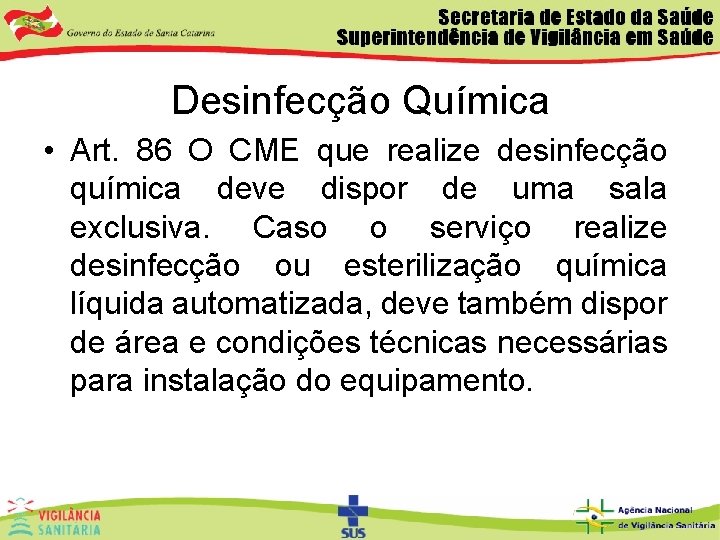 Desinfecção Química • Art. 86 O CME que realize desinfecção química deve dispor de