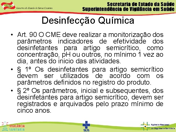 Desinfecção Química • Art. 90 O CME deve realizar a monitorização dos parâmetros indicadores