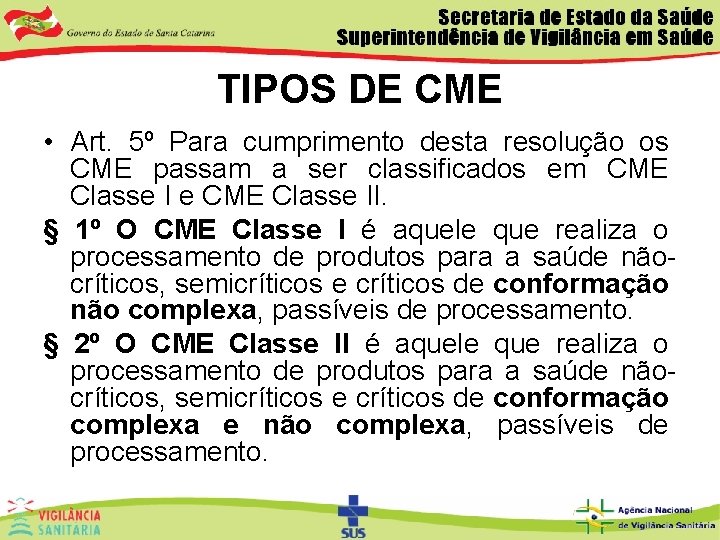 TIPOS DE CME • Art. 5º Para cumprimento desta resolução os CME passam a