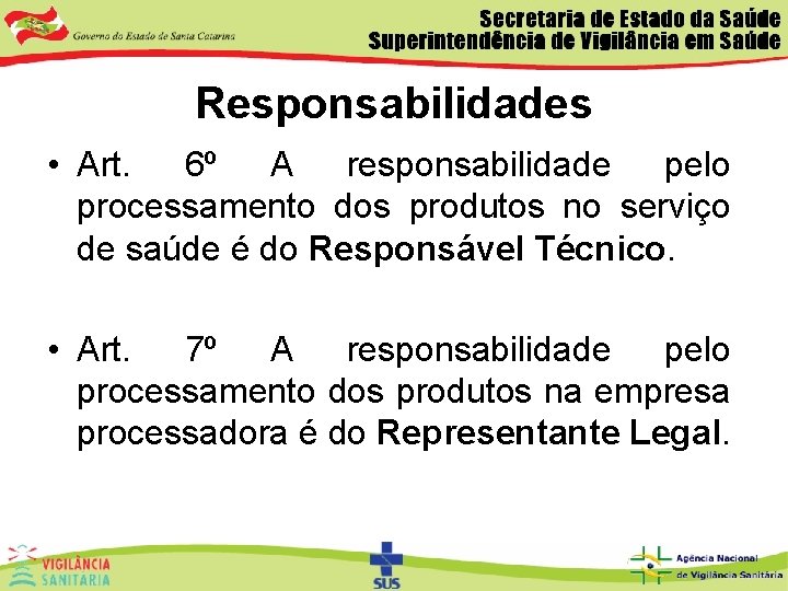 Responsabilidades • Art. 6º A responsabilidade pelo processamento dos produtos no serviço de saúde