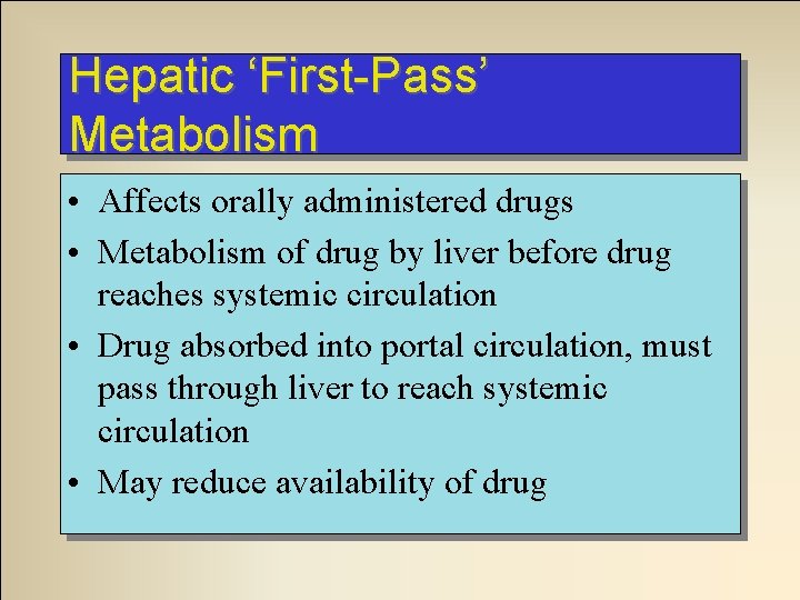 Hepatic ‘First-Pass’ Metabolism • Affects orally administered drugs • Metabolism of drug by liver Hepatic ‘First-Pass’ Metabolism • Affects orally administered drugs • Metabolism of drug by liver