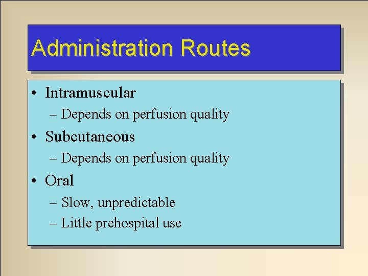 Administration Routes • Intramuscular – Depends on perfusion quality • Subcutaneous – Depends on