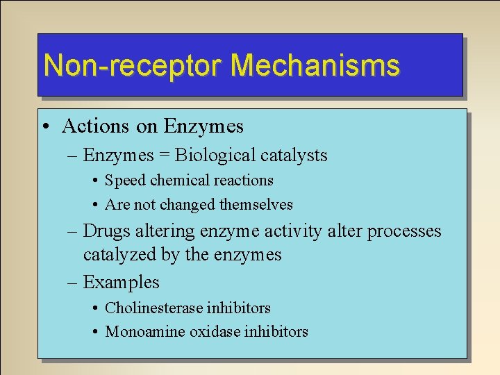 Non-receptor Mechanisms • Actions on Enzymes – Enzymes = Biological catalysts • Speed chemical