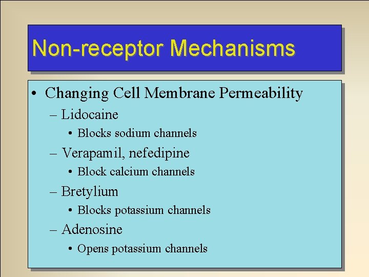 Non-receptor Mechanisms • Changing Cell Membrane Permeability – Lidocaine • Blocks sodium channels – Non-receptor Mechanisms • Changing Cell Membrane Permeability – Lidocaine • Blocks sodium channels –