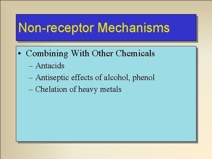 Non-receptor Mechanisms • Combining With Other Chemicals – Antacids – Antiseptic effects of alcohol,