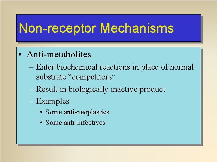 Non-receptor Mechanisms • Anti-metabolites – Enter biochemical reactions in place of normal substrate “competitors”