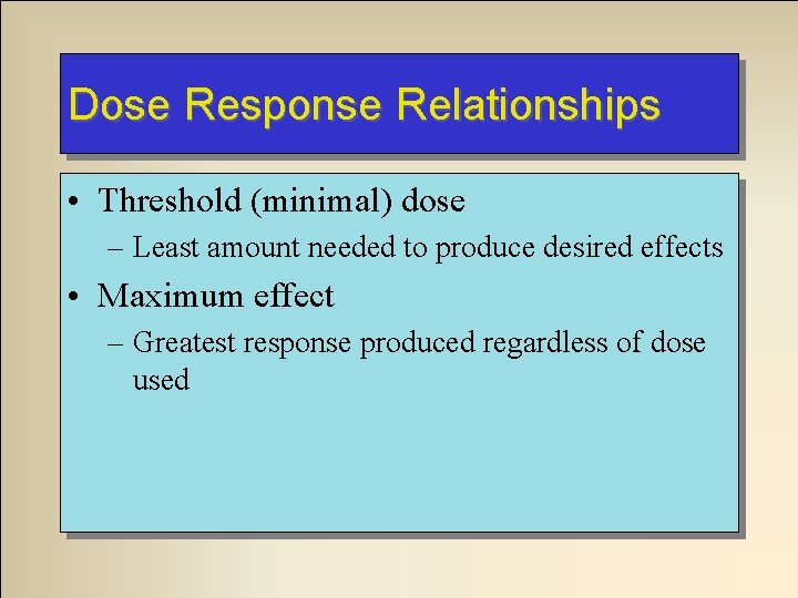 Dose Response Relationships • Threshold (minimal) dose – Least amount needed to produce desired Dose Response Relationships • Threshold (minimal) dose – Least amount needed to produce desired