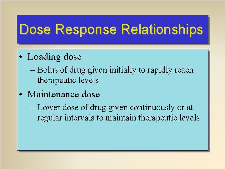 Dose Response Relationships • Loading dose – Bolus of drug given initially to rapidly Dose Response Relationships • Loading dose – Bolus of drug given initially to rapidly