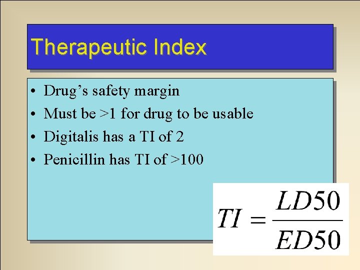 Therapeutic Index • • Drug’s safety margin Must be >1 for drug to be